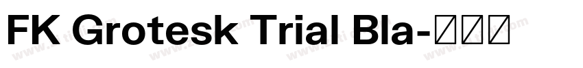 FK Grotesk Trial Bla字体转换 FK Grotesk Trial Bla字体转换